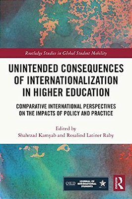 Unintended Consequences Of Internationalization In Higher Education: Comparative International Perspectives On The Impacts Of Policy And Practice-..