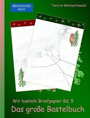 Brockhausen: Wir Basteln Briefpapier Bd. 5 - Das Grosse Bastelbuch: Tiere Im Weihnachtswald-..