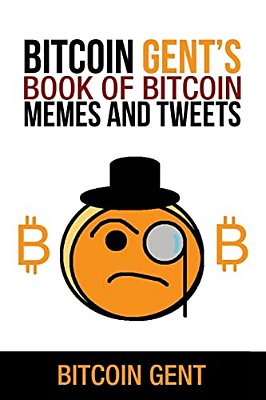 Bitcoin Gent's Book Of Bitcoin Memes And Tweets-..