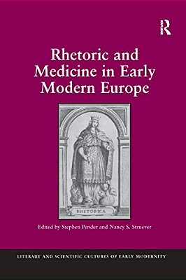Rhetoric And Medicine In Early Modern Europe. Edited By Stephen Pender, Nancy S. Struever-..