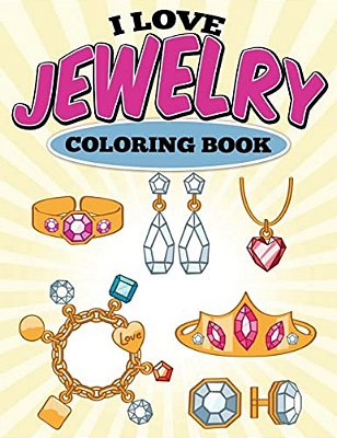 I Love Jewelry Coloring Book-..