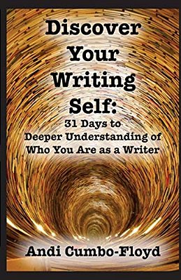 Discover Your Writing Self: 31 Days To Deeper Understanding Of Who You Are As A Writer-..