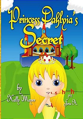 Princess Dahlyia's Secret: Beautifully Illustrated Rhyming Picture Book (Beginner Readers Ages 2-6)-..