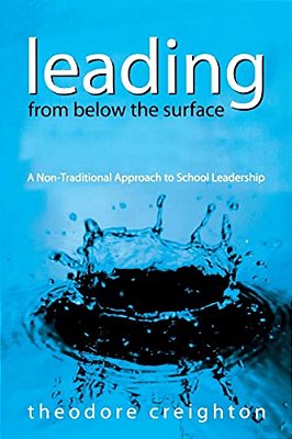 Leading From Below The Surface: A Non-Traditional Approach To School Leadership-..