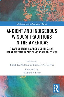 Ancient And Indigenous Wisdom Traditions In The Americas: Towards More Balanced And Inclusive Curricular Representations And Classroom Practices-..