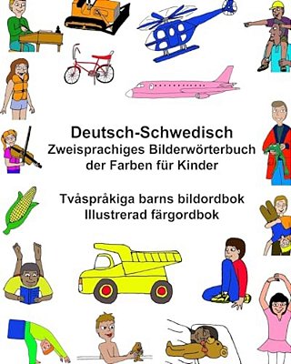 Deutsch-Schwedisch Zweisprachiges Bilderwörterbuch Der Farben Für Kinder Tvåspråkiga Barns Bildordbok Illustrerad Färgordbok-..