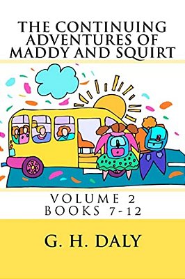 The Continuing Adventures Of Maddy And Squirt: Volume 2 Books 7-12-..
