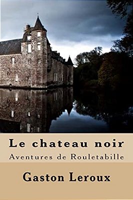 Le Chateau Noir: Aventures De Rouletabille-..