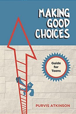 Making Good Choices: A Guide For Teens-..