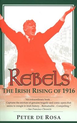 Rebels: The Irish Rising Of 1916-..