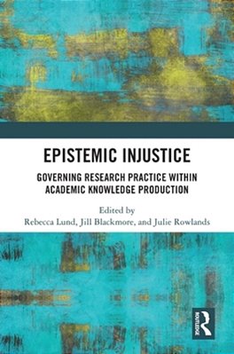 Epistemic Injustice: Governing Research Practice Within Academic Knowledge Production-..