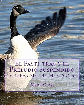 El Pasti-Tras Y El Preludio Suspendido: Un Libro Más De Mar D'Cast. -..
