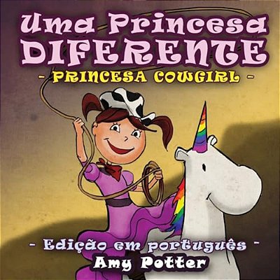 Uma Princesa Diferente - Princesa Cowgirl (Livro Infantil Ilustrado)-..