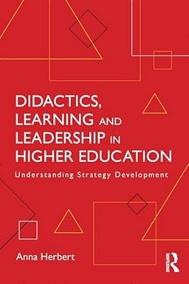 Didactics, Learning And Leadership In Higher Education: Understanding Strategy Development-..