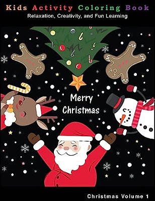Christmas Kids Activity Coloring Book: Relaxation, Creativity, And Fun Learning: Christmas Kids Activity Coloring Book: Relaxation, Creativity, And Fu-..