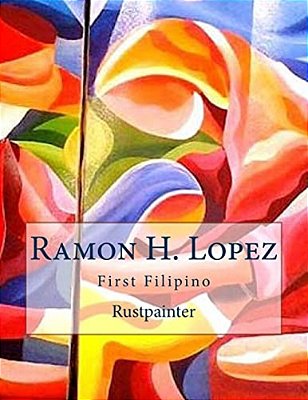 Ramon H. Lopez: First Filipino Rustpainter-..