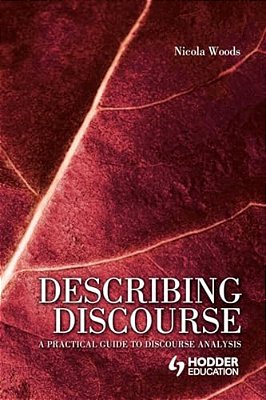 Describing Discourse: A Practical Guide To Discourse Analysis-..