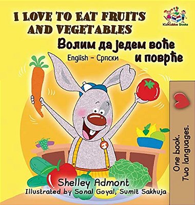 I Love To Eat Fruits And Vegetables: English Serbian Cyrillic-..