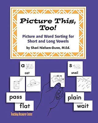 Picture This Too!: Picture And Word Sorting For Short And Long Vowels: Grades K-6-..