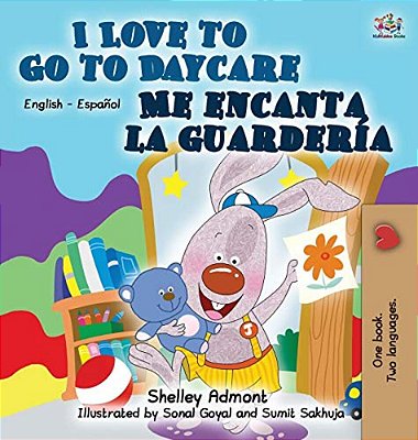 I Love To Go To Daycare Me Encanta La Guardería: English Spanish Bilingual Edition-..