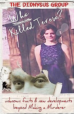 Who Killed Teresa? Unknown Facts & New Developments Beyond Making A Murderer-..