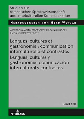 Langues, Cultures Et Gastronomie: Communication Interculturelle Et Contrastes/Lenguas, Culturas Y Gastronomía: Comunicación Intercultural Y Contrast-..