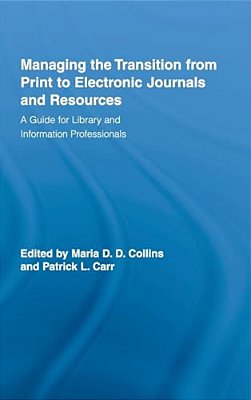 Managing The Transition From Print To Electronic Journals And Resources: A Guide For Library And Information Professionals-..