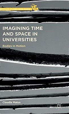 Imagining Time And Space In Universities: Bodies In Motion-..