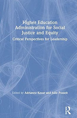 Higher Education Administration For Social Justice And Equity: Critical Perspectives For Leadership-..