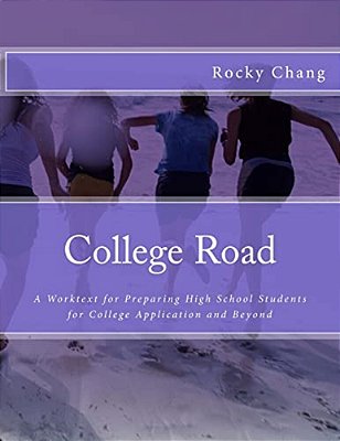 College Road: A Worktext For Preparing High School Students For College Application And Beyond-..