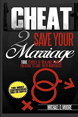 Cheat 2 Save Your Marriage: True Stories Of Spouses Cheating To Save Their Marriage-..