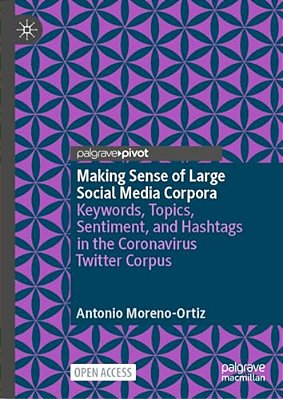 Making Sense Of Large Social Media Corpora: Keywords, Topics, Sentiment, And Hashtags In The Coronavirus Twitter Corpus-..