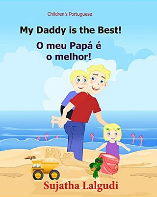 Children's Book Portuguese: My Dad Is The Best. O Meu Papá É O Melhor: Um Livro Ilustrado Para Criancas (Bilingual Edition) English Portuguese Pic-..