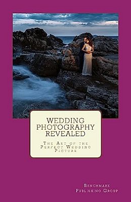 Wedding Photography Revealed: The Art Of The Perfect Wedding Picture-..