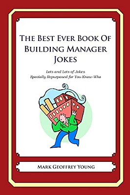 The Best Ever Book Of Building Manager Jokes: Lots And Lots Of Jokes Specially Repurposed For You-Know-who-..