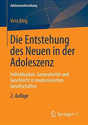 Die Entstehung Des Neuen In Der Adoleszenz: Individuation, Generativität Und Geschlecht In Modernisierten Gesellschaften-..