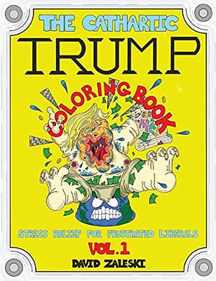The Cathartic Trump Coloring Book: Stress Relief For Frustrated Liberals-..
