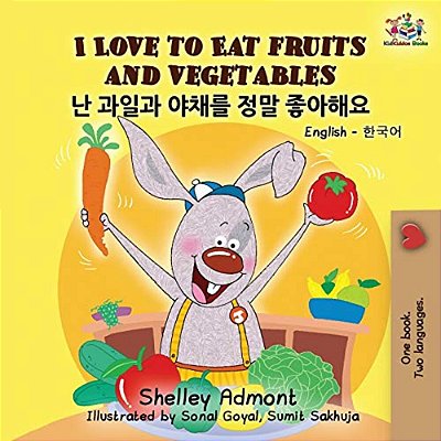 I Love To Eat Fruits And Vegetables: English Korean Billingual Book For Kids-..