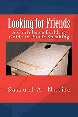 Looking For Friends: A Confidence Building Guide To Public Speaking-..