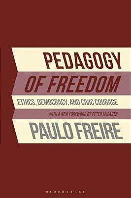 Pedagogy Of Freedom: Ethics, Democracy, And Civic Courage-..