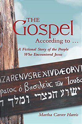 The Gospel According To...: A Fictional Story Of The People Who Encountered Jesus-..