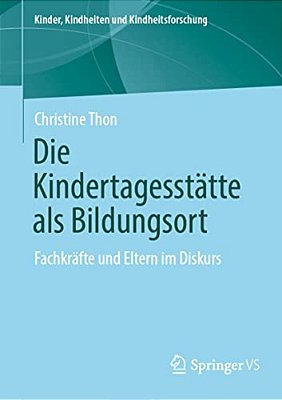 Die Kindertagesstätte Als Bildungsort: Fachkräfte Und Eltern Im Diskurs-..