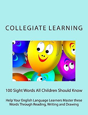 100 Sight Words All Children Should Know: Help Your English Language Learners Master These Words Through Reading, Writing And Drawing-..