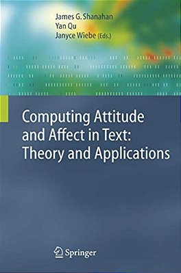 Computing Attitude And Affect In Text: Theory And Applications-..