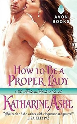 How To Be A Proper Lady: A Falcon Club Novel-..