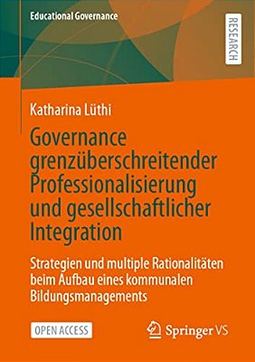 Governance Grenzüberschreitender Professionalisierung Und Gesellschaftlicher Integration: Strategien Und Multiple Rationalitäten Beim Aufbau Eines Kom-..