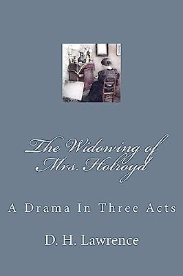 The Widowing Of Mrs. Holroyd: A Drama In Three Acts-..