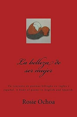 La Belleza De Ser Mujer: Un Conjunto De Poemas-..