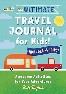 The Ultimate Travel Journal For Kids: Awesome Activities For Your Adventures-..