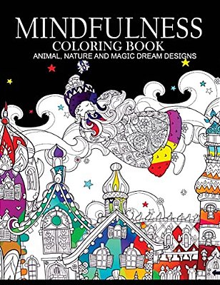 Mindfulness Coloring Books Animals Nature And Magic Dream Designs: Adult Coloring Books-..